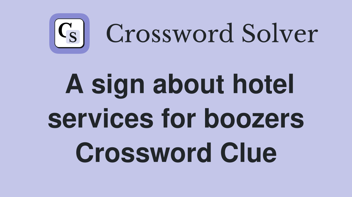 A sign about hotel services for boozers Crossword Clue Answers Crossword Solver